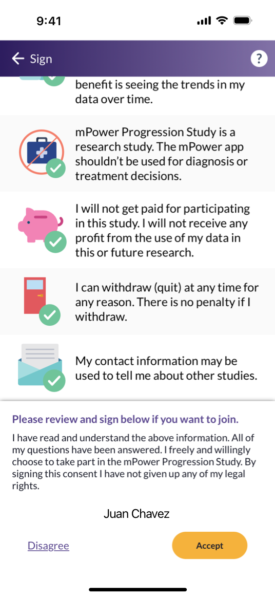 A screenshot that shows a ResearchKit app's consent screen on iPhone. The screen recaps key points about the study, shows the person's name, and asks the person to confirm whether they'd like to participate in the study. The bottom of the screen includes 'Disagree' and 'Accept' buttons, and the top of the screen includes a button for returning to the previous screen and a button for help.