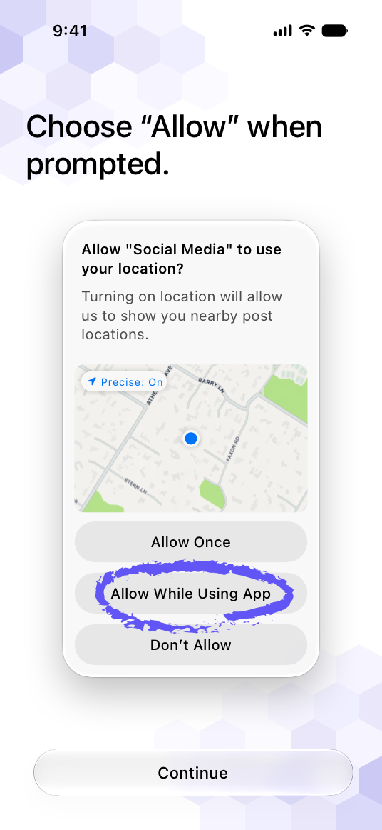 A screenshot of an app’s pre-tracking message that reads Choose Allow when prompted. Below the text is an image of the system-provided alert. Below the image is a button titled Continue. The Allow While Using the App button in the system-provided alert image is circled.