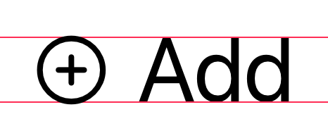 A diagram showing the first of three images of the plus circle symbol followed by the capitalized word add. In each image, the word uses the same size, but the symbol uses a different size. The symbol size is small in this image. Two parallel horizontal lines appear across all three images. The top line shows the height of the capital letter A and the bottom line is the baseline under the word add. In this small symbol, the circle touches both lines.